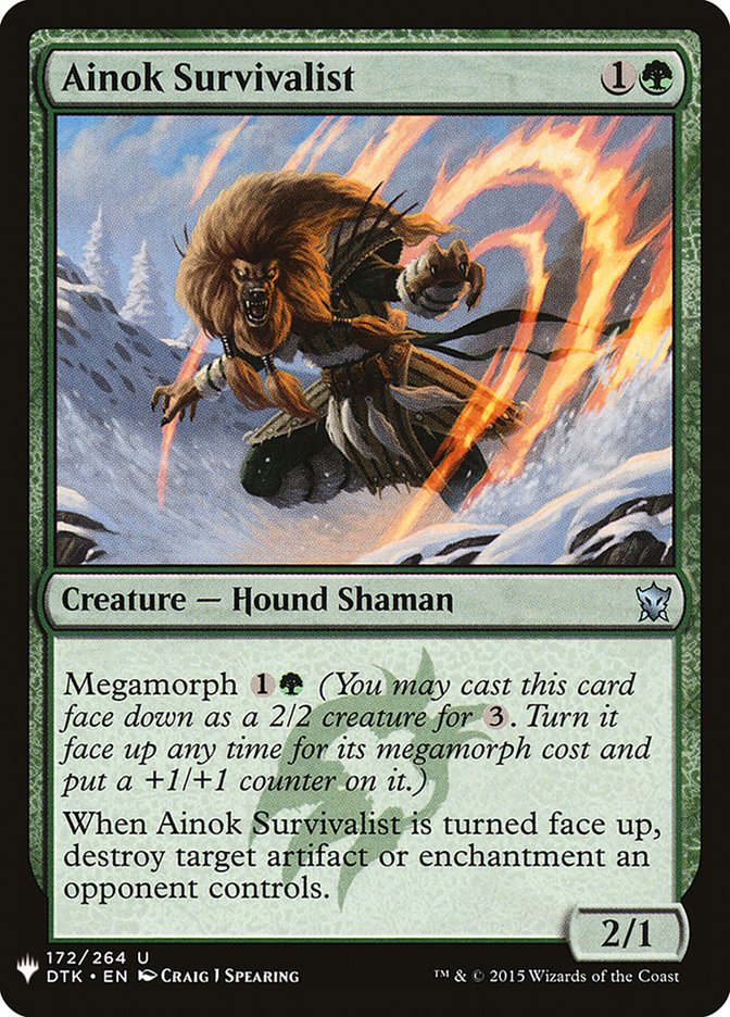 Ainok Survivalist
 Megamorph {1}{G} (You may cast this card face down as a 2/2 creature for {3}. Turn it face up any time for its megamorph cost and put a +1/+1 counter on it.)
When Ainok Survivalist is turned face up, destroy target artifact or enchantment an opponent controls.
